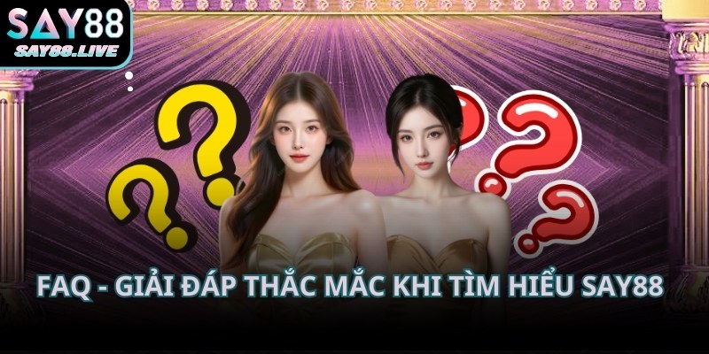 Giới thiệu Say88 và tổng hợp những câu hỏi thường gặp khi tham gia