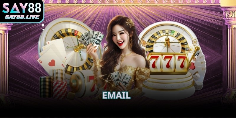Liên hệ Say88 thông qua email phù hợp với yêu cầu cần trình bày đầy đủ