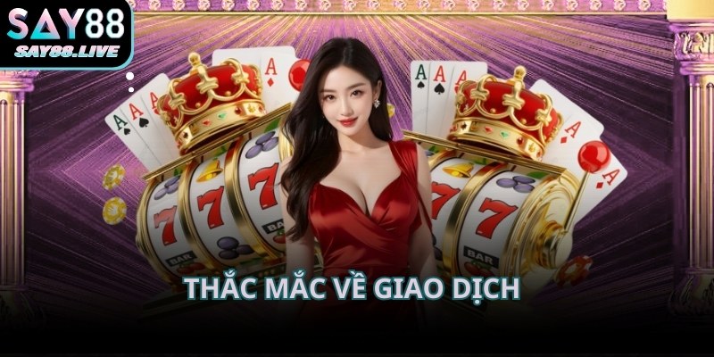 Liên hệ Say88 khi người chơi gặp khó khăn trong quá trình giao dịch